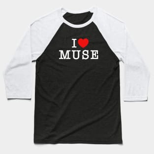 I Love Muse White Text Baseball T-Shirt